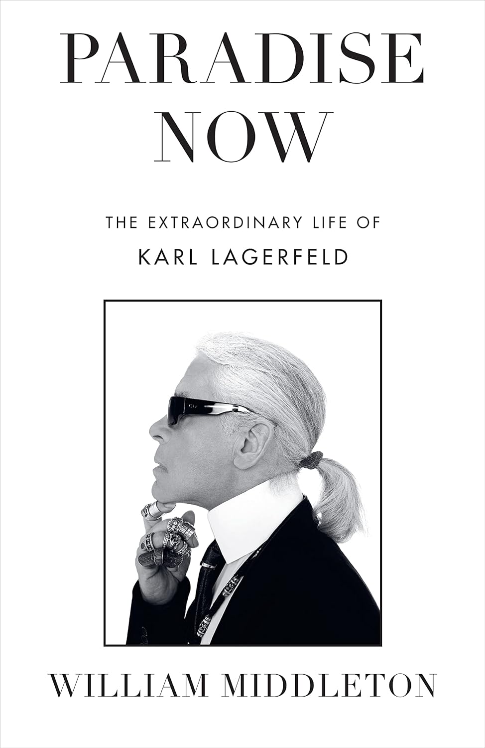 Paradise Now: The Extraordinary Life of Karl Lagerfeld - William Middleton