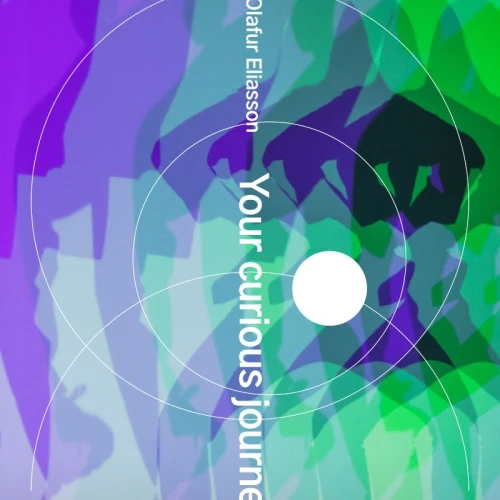 Olafur Eliasson: Your Curious Journey